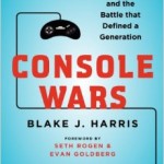 Blake J. Harris Console Wars – Sega, Nintendo and the Battle that Defined a Generation